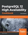PostgreSQL 12 High Availability Cookbook - Shaun Thomas - 9781838984854