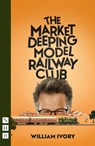 The Market Deeping Model Railway Club - William Ivory - 9781839045974