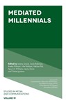 Mediated Millennials - Jeremy (UC Berkeley Schulz ; Laura (Santa Clara University Robinson ; Aneka (The George Washington University Khilnani - 9781839090783