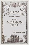 Confessions of a Once Upon a Time Mormon Girl - Maureen Clark - 9781839197215