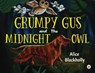 Grumpy Gus and The Midnight Owl - BLACKHOLLY,  Alice - 9781839349270