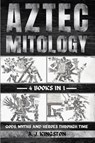 Aztec Mythology - A. J. Kingston - 9781839384479