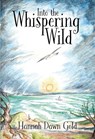 Into The Whispering Wild - Hannah Dawn Gold - 9781839528910