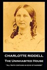 Charlotte Riddell - The Uninhabited House: ''All truth contains an echo of sadness'' - Charlotte Riddell - 9781839673641