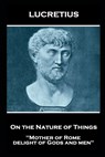 Lucretius - On the Nature of Things: "Mother of Rome, delight of Gods and men'' - Lucretius - 9781839675584