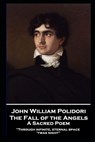 John William Polidori - The Fall of the Angels, A Sacred Poem: "Through infinite, eternal space 'twas night'' - John William Polidori - 9781839675676