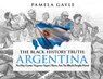 The Black History Truth: Argentina - Pamela Gayle - 9781839755255