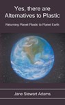 Yes, There are Alternatives to Plastic - Jane Stewart Adams - 9781839757662