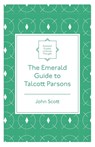 The Emerald Guide to Talcott Parsons - John Scott - 9781839826573
