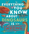 Everything You Know About Dinosaurs is Wrong! - Dr Nick Crumpton - 9781839941771