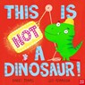 This Is NOT a Dinosaur! - Barry Timms - 9781839944949