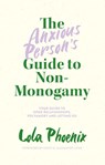 The Anxious Person’s Guide to Non-Monogamy - Lola Phoenix - 9781839972133