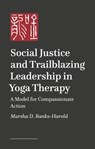 Social Justice and Trailblazing Leadership in Yoga Therapy - Marsha D. Banks-Harold - 9781839975066