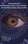 The Ethics of Personal Data Collection in International Relations - Colette Mazzucelli ; James Felton Keith ; C. Ann Hollifield - 9781839981036