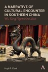 A Narrative of Cultural Encounter in Southern China - Hugh R. Clark - 9781839984136
