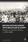 British Entanglement with Brazilian Slavery - Joseph Mulhern - 9781839984662