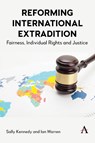 Reforming International Extradition - Sally Kennedy ; Ian Warren - 9781839989575