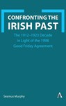 Confronting the Irish Past - Seamus Murphy - 9781839991103
