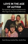 Love in the Age of Autism - Gayle DeLong ; Jonathan Rose ; Jennifer Rose - 9781839994319