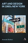 Art and Design in 1960s New York - Amanda Gluibizzi - 9781839994968