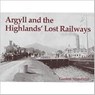 Argyll and the Highlands' Lost Railways - Gordon Stansfield - 9781840332537