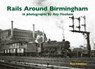 Rails Around Birmingham in photographs by Ray Fincham - Ray Fincham - 9781840338089