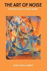 The Art of Noise - Luigi Russolo ; Balilla Pratella ; F. T. Marinetti - 9781840686869