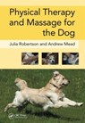 Physical Therapy and Massage for the Dog - Julia (Galen Myotherapy Robertson ; Andy (Galen Therapy Centre Mead - 9781840761443