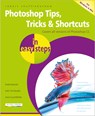 Photoshop Tips, Tricks & Shortcuts in Easy Steps - Robert Shufflebotham - 9781840787399