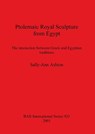 Ptolemaic Royal Sculpture from Egypt - ASHTON,  Sally-Ann - 9781841712215