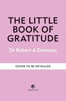 The Little Book of Gratitude - Dr Robert A Emmons, PhD - 9781841815800