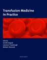 Transfusion Medicine in Practice - MB,  MRCP, Michael J Desmond ; MB, FRCPath, Jennifer Duguid ; MD, Lawrence Tim Goodnough - 9781841842042