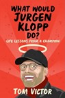 What Would Jurgen Klopp Do? - Tom Victor - 9781841884165