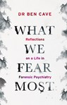 What We Fear Most - Dr Ben Cave - 9781841885551