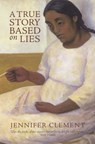 A True Story Based On Lies - Jennifer Clement - 9781841953724