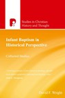 Infant Baptism in Historical Perspective - David F Wright - 9781842274644