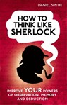 How to Think Like Sherlock - Daniel Smith - 9781843179535