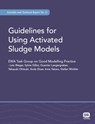 Guidelines for Using Activated Sludge Models - Leiv Rieger ; Sylvie Gillot ; Guenter Langergraber ; Takayuki Ohtsuki - 9781843391746