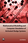 Mathematical Modelling and Computer Simulation of Activated Sludge Systems - Jacek Makinia - 9781843392385
