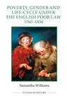 Poverty, Gender and Life-Cycle under the English Poor Law, 1760-1834 - Samantha Williams - 9781843838661