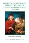 Poverty, Gender and Life-Cycle under the English Poor Law, 1760-1834 - Samantha Williams - 9781843838661