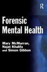 Forensic Mental Health - Mary (Nottingham University McMurran ; Najat (Nottingham University Khalifa ; Simon (Nottingham University Gibbon - 9781843923893