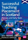 Successful Teaching Placement in Scotland Primary and Early Years - Jane A. Medwell ; Frances Simpson - 9781844451715