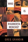 Who Is Rigoberta Menchu? - Greg Grandin - 9781844674589