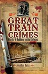 Great Train Crimes - Jonathan Oates - 9781844683260