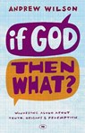 If God, Then What? - Andrew (Author) Wilson - 9781844745692