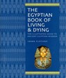 The Egyptian Book of Living & Dying - Joann Fletcher - 9781844838059