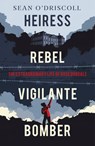 Heiress, Rebel, Vigilante, Bomber - Sean O'Driscoll - 9781844885572