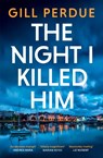 The Night I Killed Him - Gill Perdue - 9781844886814