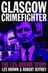 Glasgow Crimefighter - Les Brown ; Robert Jeffrey - 9781845020606